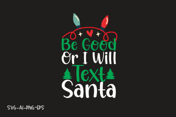 Be Good or I Will Text Santa Graphics & T-Shirt Designs