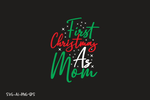 First Christmas As Mom: Perfect for T-Shirt Designs and Graphics